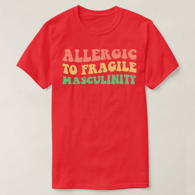 Allergic To Fragile Masculinity V T-Shirt (Design Front)