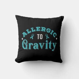 Allergic To Gravity POTS Dysautonomia Turquoise Ri Cushion