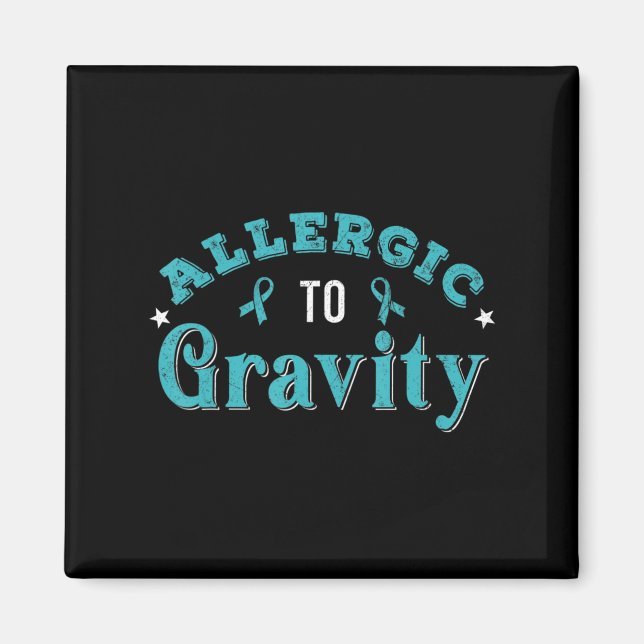 Allergic To Gravity POTS Dysautonomia Turquoise Ri Magnet (Front)