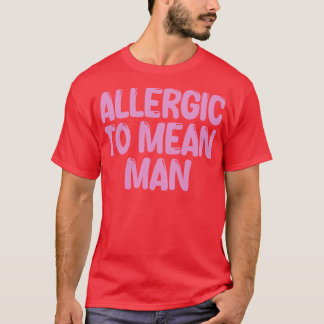 allergic to mean man T-Shirt