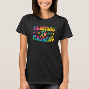 Allergic To Mondays Coworker Feeling Sleepy I Hate T-Shirt
