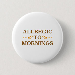 Allergic To Mornings 6 Cm Round Badge