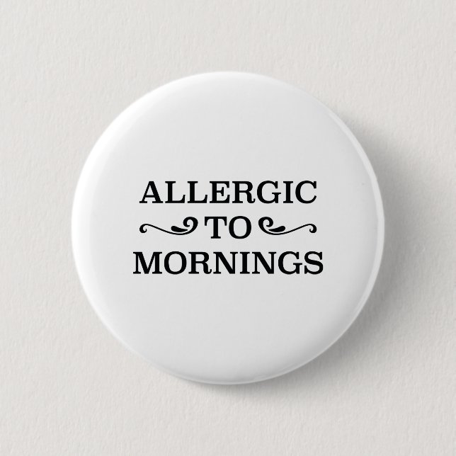 Allergic To Mornings 6 Cm Round Badge (Front)