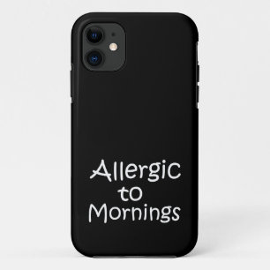 Allergic to mornings iPhone 11 case