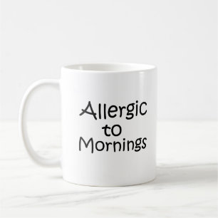 Allergic to mornings coffee mug