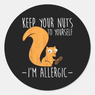 Allergic To Nuts I Squirrel Food Allergy I Funny N Classic Round Sticker