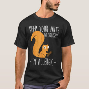 Allergic To Nuts I Squirrel Food Allergy I Funny N T-Shirt