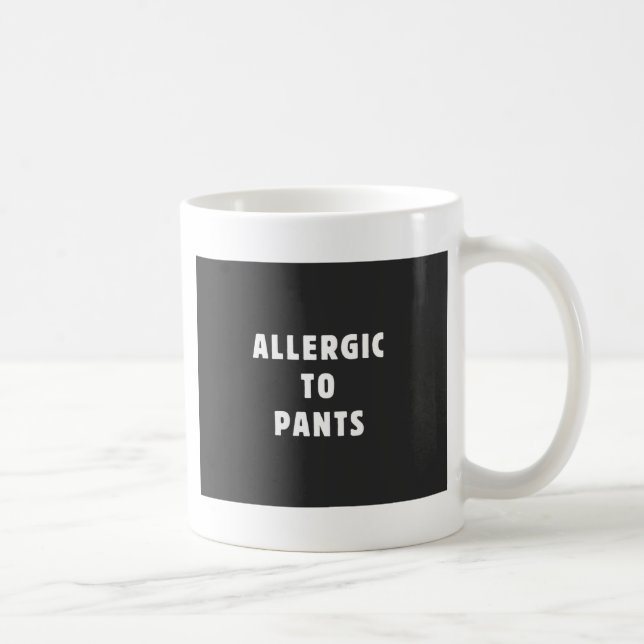 Allergic to pants coffee mug (Right)