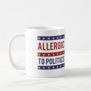 Allergic to Politics - - Coffee Mug
