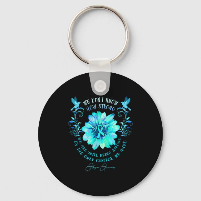 Allergies Awareness Flower We Dont Know How Stron  Key Ring (Front)