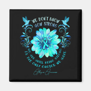 Allergies Awareness Flower We Dont Know How Stron Magnet