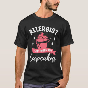 Allergist Will Work For Cupcakes Allergology Aller T-Shirt