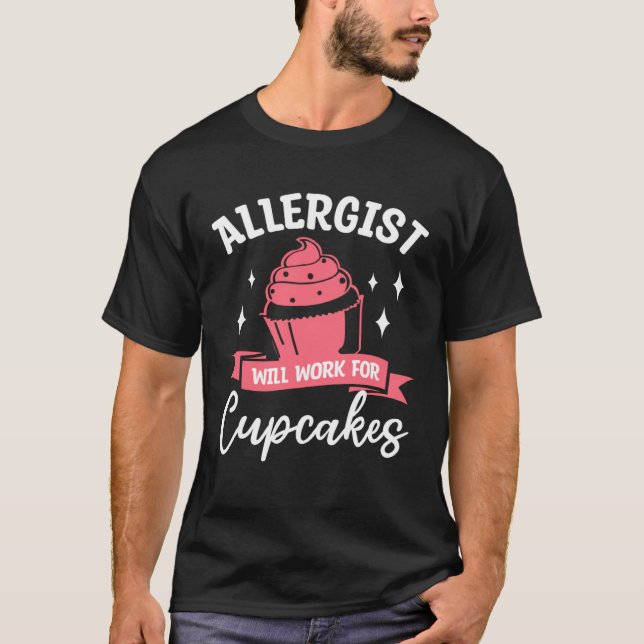 Allergist Will Work For Cupcakes Allergology Aller T-Shirt (Front)