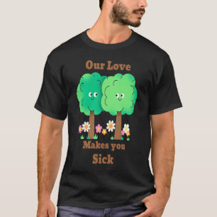 Allergy Our Love Makes You Sick T-Shirt