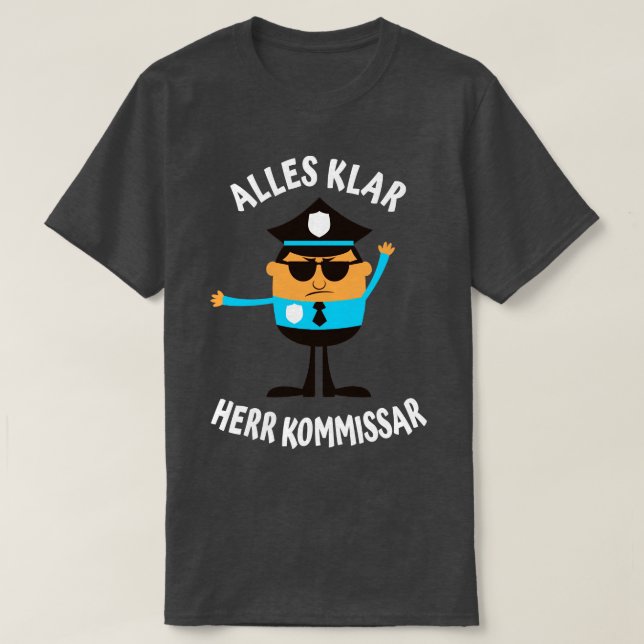 Alles Klar Herr Kommissar lustiges Polizisten T-Shirt (Design Front)