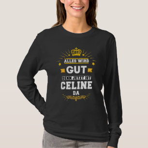 Alles Wird Gut Denn Jetzt Ist Celine Da Saying T-Shirt