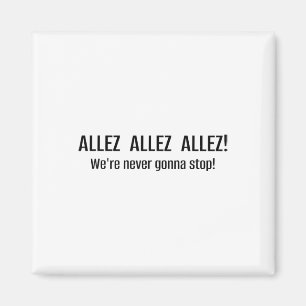 Allez Allez We're Never Gonna Stop Soccer Chant Li Magnet