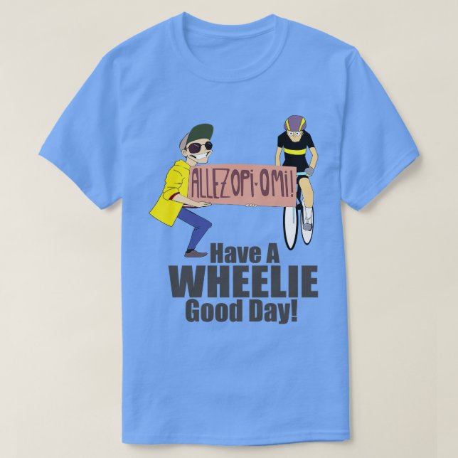allez opiomi Have a Wheelie Good Day T-Shirt (Design Front)