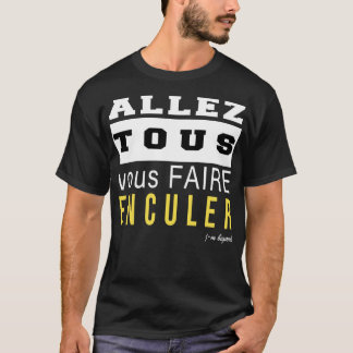 Allez tous vous faire enculer Classic T Shirt