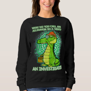 Alligator Investigator Saying Sweatshirt