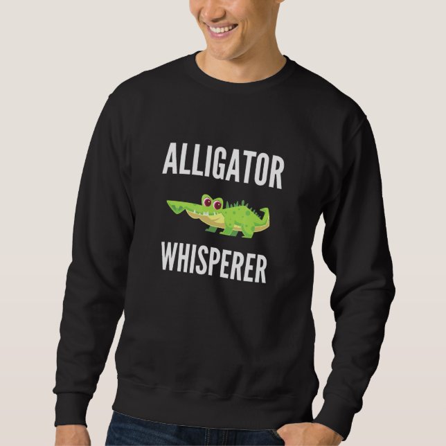 Alligator Whisperer  Alligator Sweatshirt (Front)