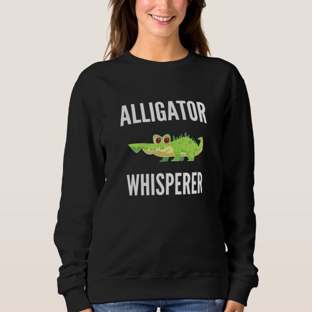 Alligator Whisperer  Alligator Sweatshirt (Front)