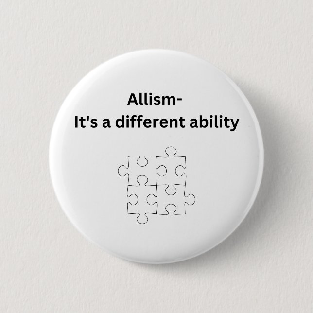 Allism- it's a different ability 6 cm round badge (Front)