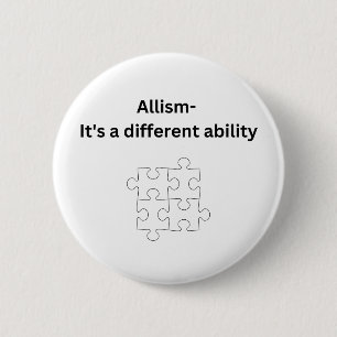 Allism- it's a different ability 6 cm round badge