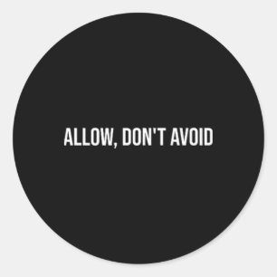 Allow, Don't Avoid, Mental Health Therapy _1 Classic Round Sticker