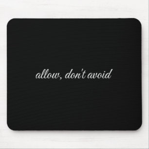 Allow, Don't Avoid, Mental Health Therapy Mouse Pad
