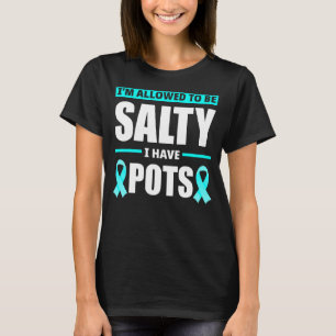 Allowed To Be Salty I Have Pots Syndrome Awareness T-Shirt