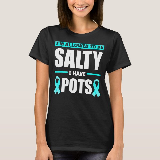 Allowed To Be Salty I Have Pots Syndrome Awareness T-Shirt (Front)