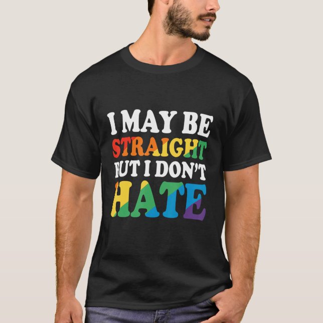 Ally - I May Be Straight But I Don't Hate T-Shirt (Front)