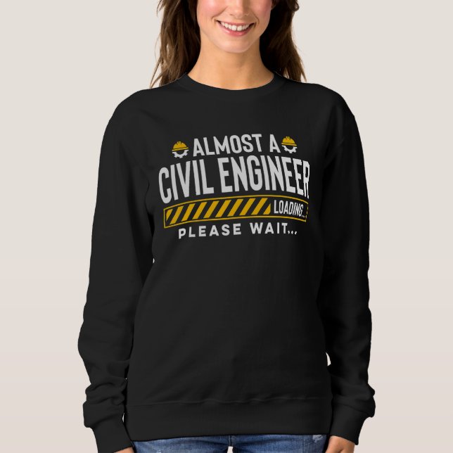 Almost A Civil Engineer  Future Civil Engineer Eng Sweatshirt (Front)