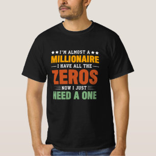 Almost a Millionaire: All Zeros, Just Need One T-Shirt