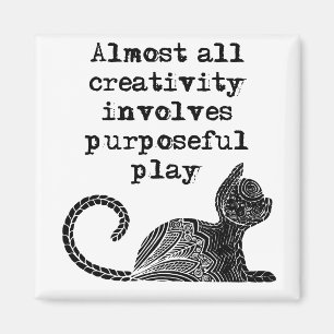 Almost all creativity involves purposeful play I Magnet