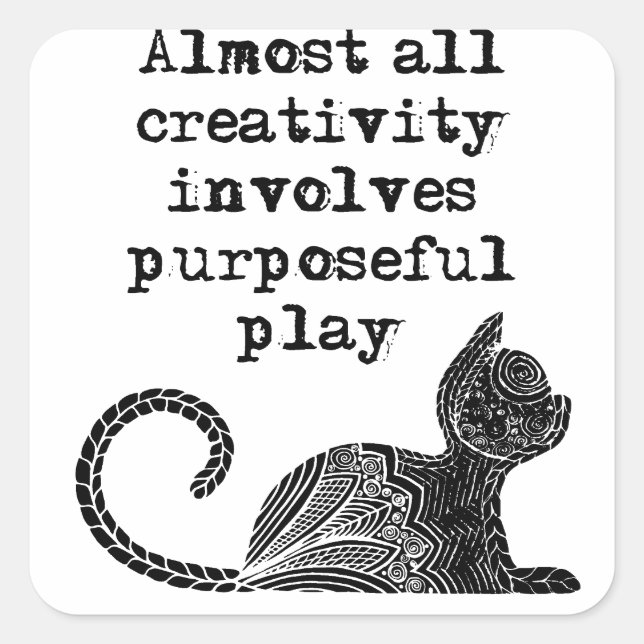 Almost all creativity involves purposeful play I Square Sticker (Front)