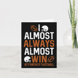 Almost Always Win At Fantasy Football Funny Ffl Me Card