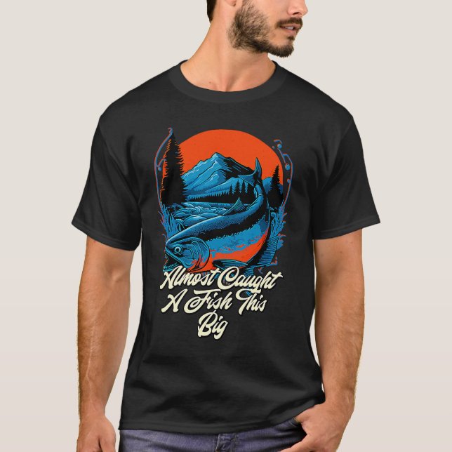 Almost Caught A Fish This Big Fishing Freshwater F T-Shirt (Front)