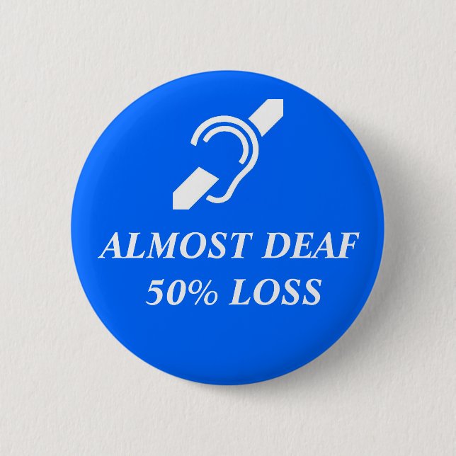 Almost Deaf, 50% Loss 6 Cm Round Badge (Front)