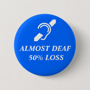 Almost Deaf, 50% Loss 6 Cm Round Badge