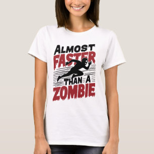 Almost faster than a Zombie T-Shirt