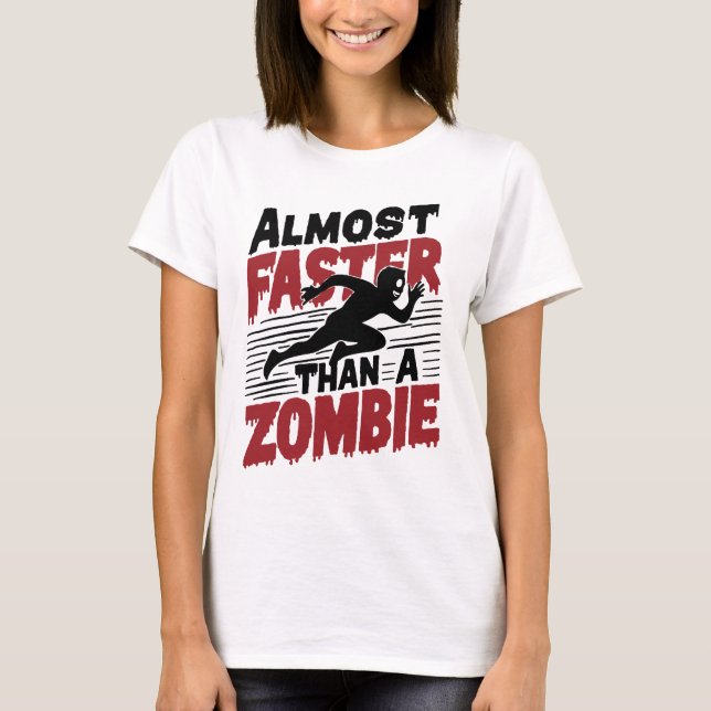 Almost faster than a Zombie T-Shirt (Front)