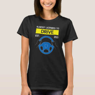 Almost Licensed To Drive 2021 Learner’s Permit New T-Shirt