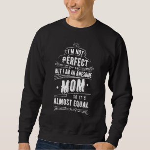 Almost Perfect Mummy Awesome Mum  Momma Great Moth Sweatshirt