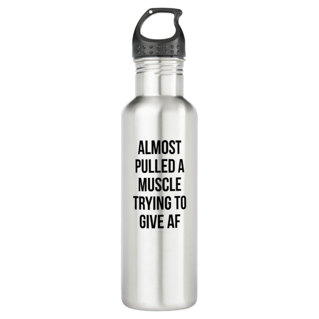 Almost Pulled A Muscle Trying to Give AF Slogan 710 Ml Water Bottle (Front)