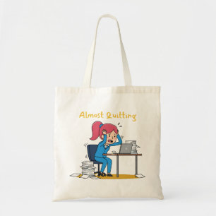 Almost Quitting Funny Overworked Burnout Tote Bag