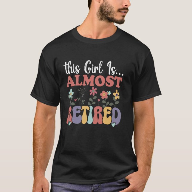 Almost Retired Funny Retirement Countdown Funny Nu T-Shirt (Front)
