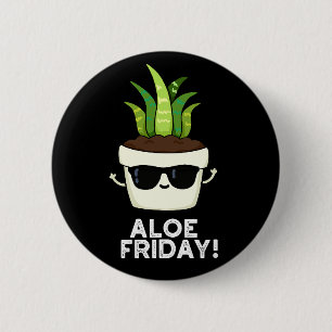 Aloe Friday Funny Aloe Vera Plant Pun Dark BG 6 Cm Round Badge