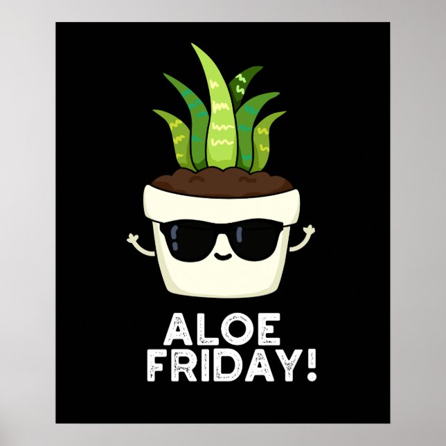 Aloe Friday Funny Aloe Vera Plant Pun Dark BG Poster (Front)